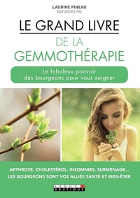 Laurine Pineau - Le Grand Livre de la gemmothérapie