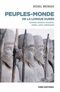 Peuples-monde de la longue durée : Chinois, Indiens, Iraniens, Grecs, Juifs, Arméniens - Michel Bruneau (2022)
