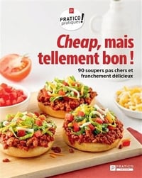 Cheap, mais tellement bon !: 90 soupers pas chers et franchement délicieux - Collectif