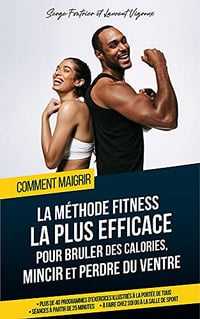 Comment maigrir: la méthode fitness la plus rapide et efficace pour brûler des calories, mincir et perdre du ventre. - Laurent vigroux - (2022)