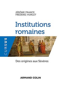 Institutions romaines : Des origines aux Sévères (Cursus) - Jérôme France (2019)