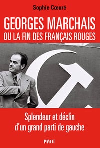 Georges Marchais, ou la fin des Français rouges - Sophie Coeure (2025)