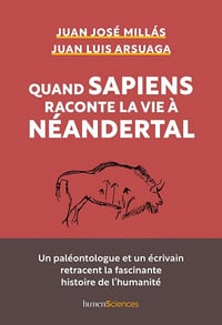 Quand Sapiens raconte la vie à Néandertal - Juan José Millás, Juan Luis Arsuaga (2023)