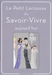 Petit Larousse du Savoir-Vivre: aujourd’hui - Sabine Denuelle