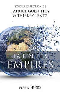 Collectif, Patrice Gueniffey, Thierry Lentz - La fin des Empires