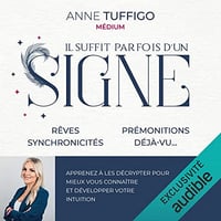 Il suffit parfois d'un signe: Rêves, synchronicités, prémonitions, déjà -vu. Apprenez à les décrypter pour mieux vous connaître et développer votre intuition - Anne Tuffigo (2021)