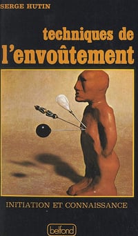 Techniques de l'envoûtement - Serge Hutin (1976)