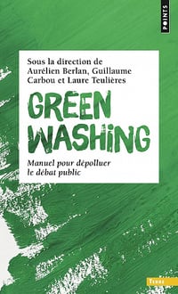 Greenwashing. Manuel pour dépolluer le débat public - Aurélien Berlan, Guillaume Carbou et Laure Teulières (2023)