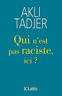 Qui n’est pas raciste ici ? - Akli Tadjer