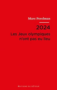 2024: Les Jeux olympiques n’ont pas eu lieu - Marc Perelman