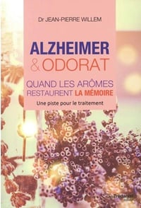 Alzheimer et odorat: quand les aromes restaurent la mémoire - Jean-Pierre Willem (2020)