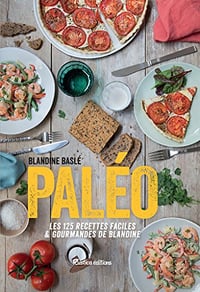 Blandine Baslé - Paléo, Les 125 recettes faciles et gourmandes de Blandine