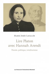 Marie-Josée Lavallée - Lire Platon avec Hannah Arendt: Pensée, politique, totalitarisme