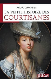 La petite histoire des courtisanes - Marc Lemonier (2018)
