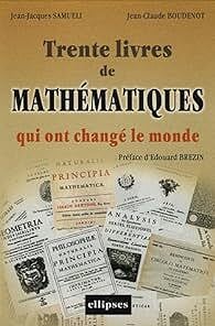 Trente livres de mathématiques qui ont changé le monde - Samueli Jean-Jacques et Boudenot Jean-Claude