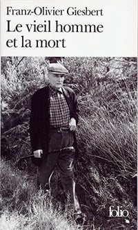 Le vieil homme et la mort - François Mitterrand - Franz-Olivier Giesbert
