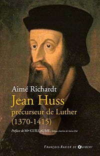 Jean Huss, precurseur de Luther (1370-1415) - Mgr Paul-Marie Guillaume