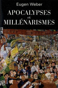 Eugen Weber - Apocalypses et Millénarismes