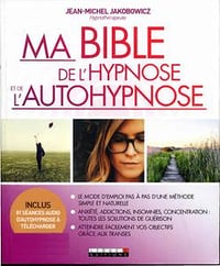 Ma bible de l’hypnose et de l’autohypnose - Jean-Michel Jakobowicz
