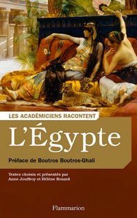 Anne Jouffroy, Hélène Renard - L’Égypte. Écrivains voyageurs et savants archéologues