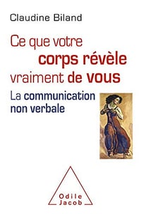 Ce que votre corps révèle vraiment de vous: La communication non verbale - Claudine Biland (2020)