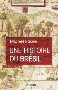 Michel Faure - Une Histoire du Brésil