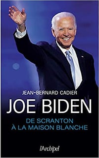 Joe Biden - De Scranton à la Maison Blanche - Jean-Bernard Cadier (2021)