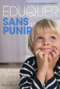 Eduquer sans punir: Apprendre l’autodiscipline aux enfants - Thomas Gordon