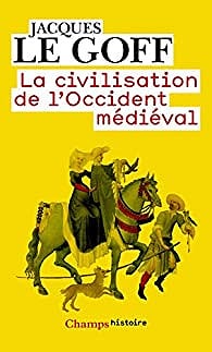 La civilisation de l’Occident médiéval - Jacques Le Goff