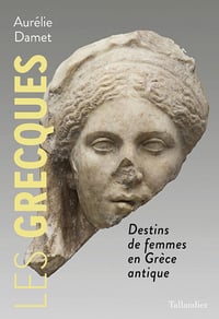 Les grecques : Destins de femmes en Grèce antique - Aurélie Damet (2023)