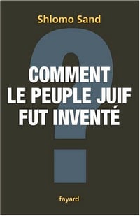 Comment le peuple juif fut inventé ? - Shlomo Sand