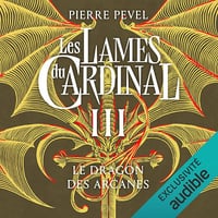 Le Dragon des Arcanes : Les Lames du Cardinal 3 - Pierre Pevel (2019)