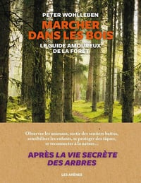 Marcher dans les bois: le guide amoureux de la forêt - Peter Wohlleben (2021)