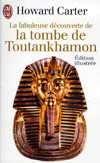 La fabuleuse découverte de le tombe de Toutankhamon - Howard Carter