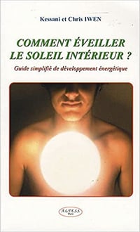 Comment éveiller le soleil intérieur ? : Guide simplifié de développement énergétique