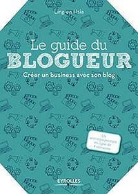 Le guide du blogueur: Créer un business avec son blog (2017) - Ling-en Hsia