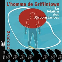 L’homme de Griffintown: Le Maître des Circonstances, Tome 2 - Markus (2021)