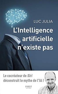 L’intelligence artificielle n’existe pas - Luc Julia (2019)
