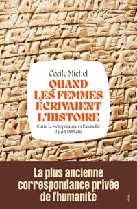 Cécile Michel - Quand les femmes écrivaient l'histoire: Entre la Mésopotamie et l'Anatolie il y a 4 000 ans (2026)