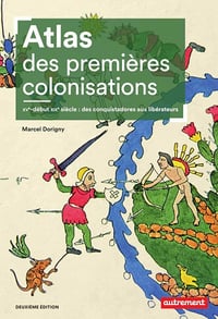 Atlas des premières colonisations (XVe - début XIXe siècle) 2ème édition - Marcel Dorigny (2021)