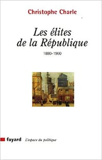 Les élites de la République 1880-1900 - Christophe Charle