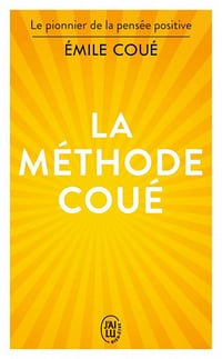 La méthode Coué : La maîtrise de soi-même par l'autosuggestion consciente - Émile Coué (2022)