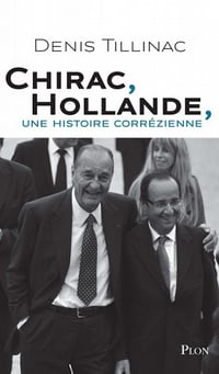 Chirac-Hollande, une histoire correzienne - Denis Tillinac