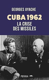 Cuba 1962 : la crise des missiles - Georges Ayache (2025)