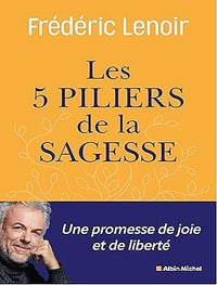 Les Cinq piliers de la sagesse - Frédéric Lenoir (2025)