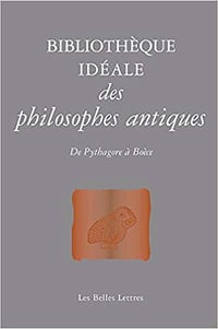 Jean-Louis Poirier - Bibliothèque idéale des philosophes antiques: De Pythagore à Boèce