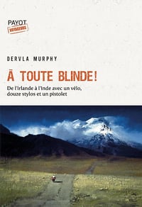 Dervla Murphy - A toute blinde !: De l'Irlande à l'Inde avec un vélo, douze stylos et un revolver (2026)