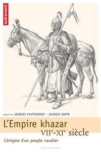 L’Empire khazar : VIIe-XIe siècle, l’énigme d’un peuple cavalier - Jacques Sapir