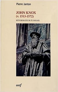 John Knox : Réformateur écossais (v. 1513-1572) - Pierre Janton