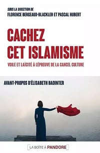 Cachez cet islamisme : voile et laïcité à l'épreuve de la cancel culture - Pascal Hubert, Florence Bergeaud-Blackler (2021)